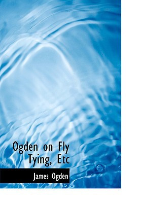 Ogden on Fly Tying, Etc (Large Print Edition)