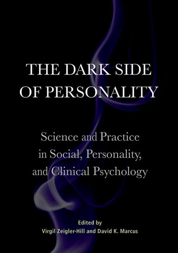 The Dark Side of Personality Science and Practice in Social, Personality, and Clinical Psychology