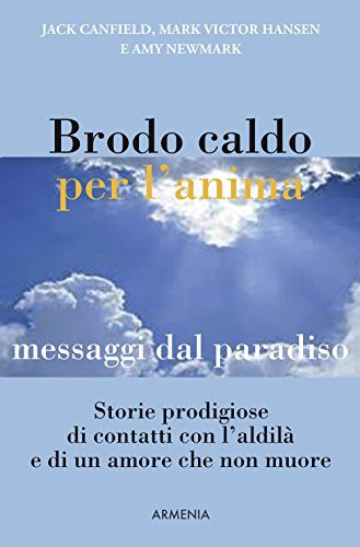 Brodo caldo per l'anima. Messaggi dal paradiso