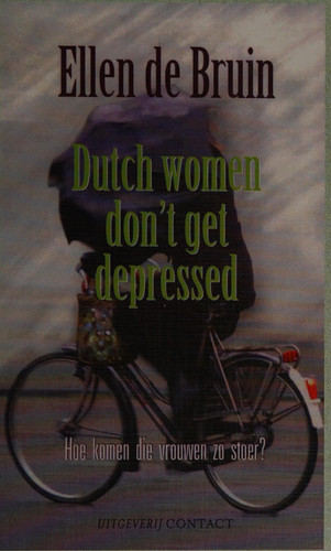 Dutch women don't get depressed hoe komen die vrouwen zo stoer? - Ellen de Bruin