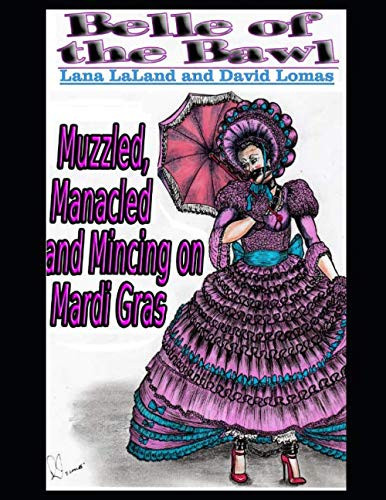 Belle of the Bawl Muzzled, Manacled and Mincing on Mardi Gras