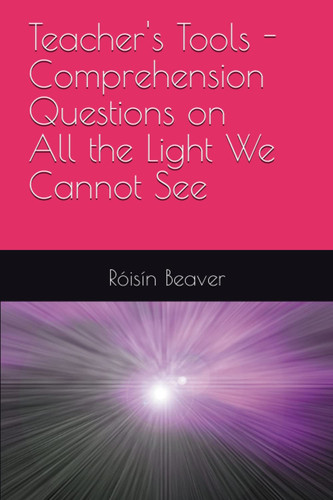 Teacher's Tools - Comprehension Questions on All the Light We Cannot See