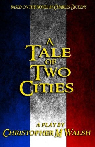 A Tale Of Two Cities: A Play