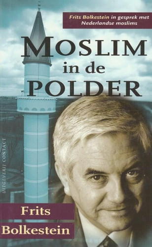 Moslim in de polder Frits Bolkestein in gesprek met Nederlandse moslims - F. Bolkestein