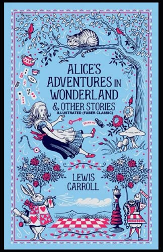 Alice's Adventures in Wonderland: Illustrated (Faber Classic)