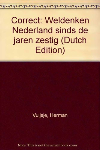 Correct: Weldenken Nederland sinds de jaren zestig (Dutch Edition) - Herman Vuijsje