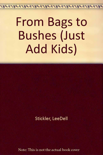 Cover of From Bags to Bushes (Just Add Kids)