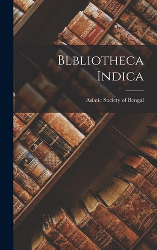 Blbliotheca Indica - Asiatic Society of Bengal