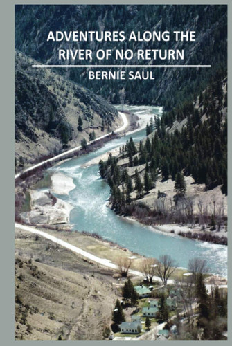 Adventures Along The River of No Return
