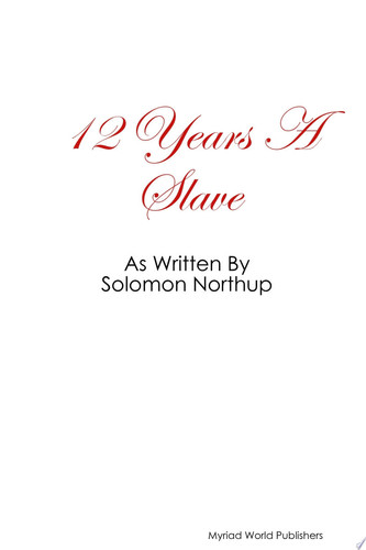 12 Year's A Slave as Written By Solomon Northup