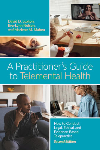 A Practitioner's Guide to Telemental Health How to Conduct Legal, Ethical, and Evidence-Based Telepractice