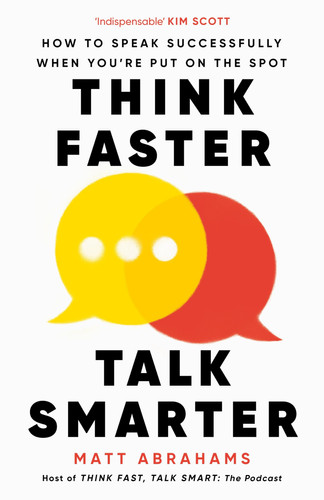 Think Faster, Talk Smarter How to Speak Successfully When You're Put on the Spot