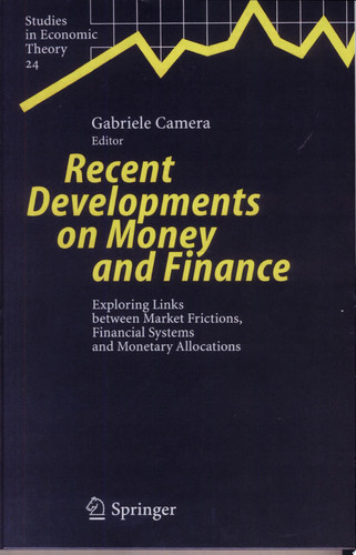 Recent Developments on Money and Finance Exploring Links between Market Frictions, Financial Systems and Monetary Allocations