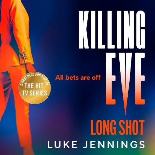 Killing Eve: Long Shot: A BRAND NEW twist on obsession, betrayal, and revenge from Luke Jennings, author of the TV sensation KILLING EVE