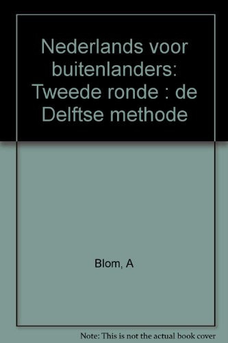 Nederlands voor buitenlanders de tweede ronde : de Delftse methode - Alied Blom, L. M. M. Heerkens