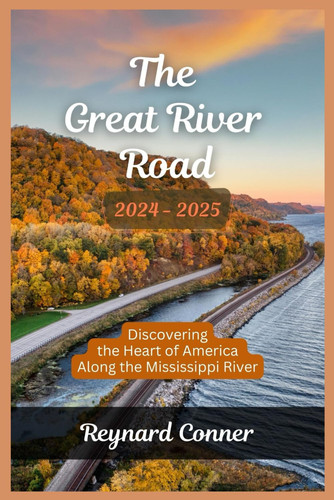 The Great River Road 2024-2025. - Discovering the Heart of America Along the Mississippi River.