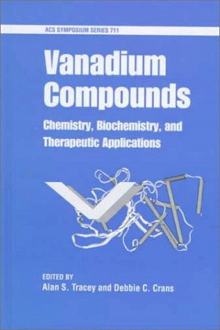 Vanadium Compounds: Chemistry, Biochemistry, and Therapeutic Applications (ACS Symposium Series, No. 711)