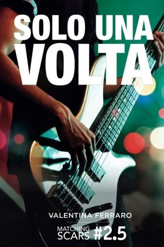 Solo una Volta - Matching Scars Series #2. 5