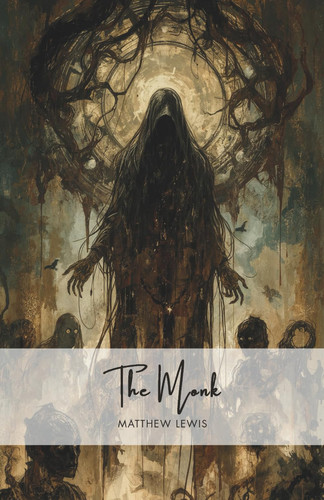 The Monk: The Full Unexpurgated Edition
