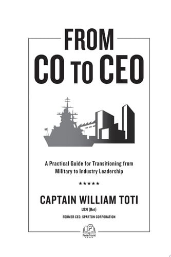 From CO to CEO A Practical Guide for Transitioning from Military to Industry Leadership