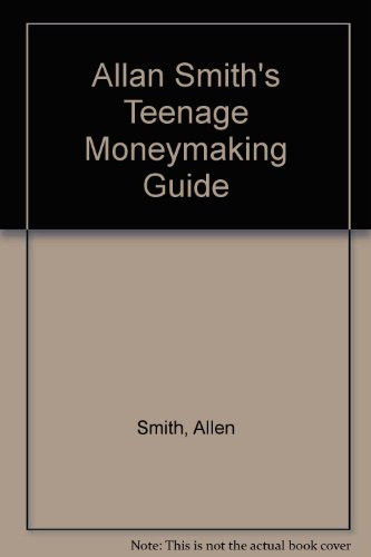 Cover of Allan Smith's Teenage Moneymaking Guide