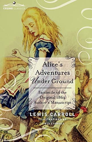 Alice's Adventures Under Ground Facsimile of the Original 1864 Author's Manuscript
