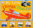 Cover of My Little Things That Go Carrying Case