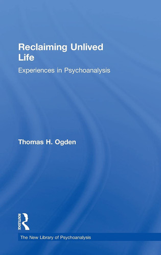 Reclaiming Unlived Life Experiences in Psychoanalysis