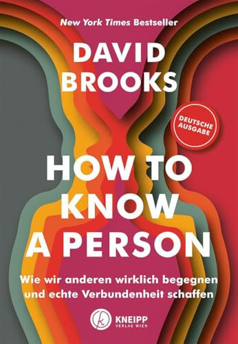 How to know a person Wie wir anderen wirklich begegnen und echte Verbundenheit schaffen