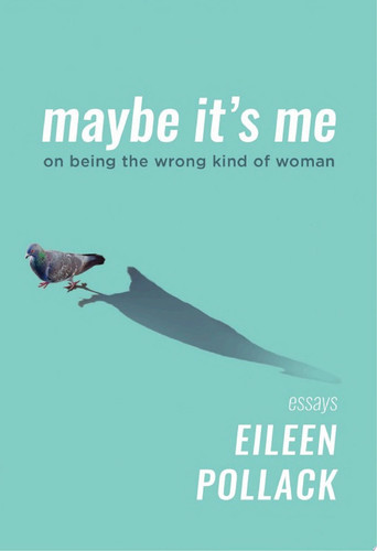 Maybe It's Me essays - Book by Eileen Pollack