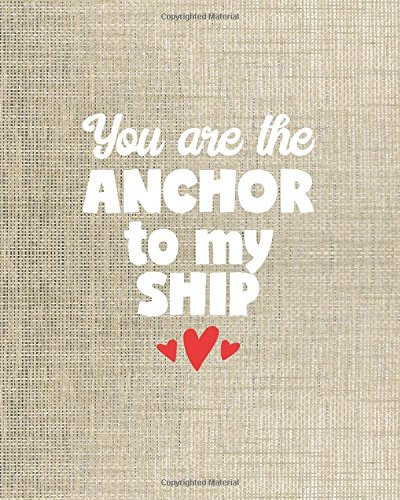 Cute Journal - You Are the Anchor to My Ship - 8x10 Notebook Dot Grid Journal Paper Cute Positive Love Journal for Women and Girls with Bullet Paper Puns in a Dot Grid Notebook