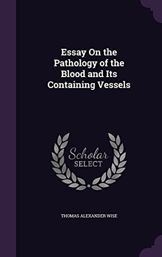 Essay On the Pathology of the Blood and Its Containing Vessels