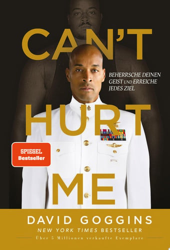 Can't Hurt Me Beherrsche deinen Geist und erreiche jedes Ziel. Deutsche Ausgabe. Über 5 Millionen verkaufte Exemplare weltweit