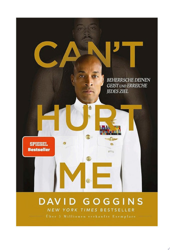 Can't Hurt Me Beherrsche deinen Geist und erreiche jedes Ziel. Deutsche Ausgabe. Über 5 Millionen verkaufte Exemplare weltweit