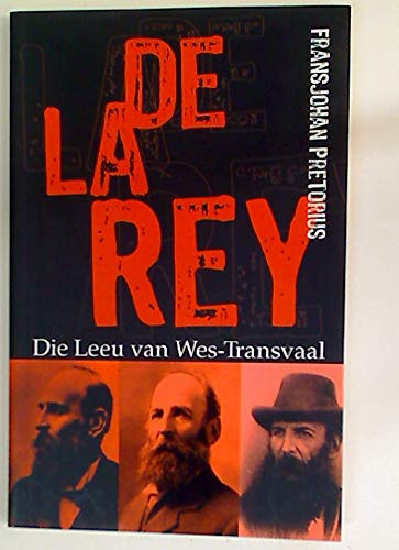 de La Rey: Die Leeu Van Wes-Transvaal (Afrikaans Edition) - Fransjohan Pretorius