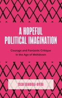 A Hopeful Political Imagination Courage and Fantastic Critique in the Age of Meltdown