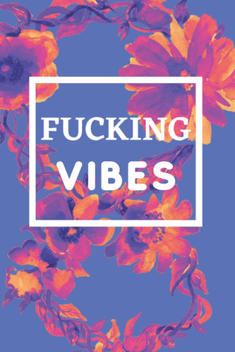 fucking vibes: Blank Wide dotted bullet Notebook, 140 Pages, 6 x 9 inches -A Journal for Practicing the Mindful Art of Not Giving a Sh*t Funny,Motivational, Paperback