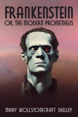 FRANKENSTEIN or, The Modern Prometheus - by Mary Wollstonecraft Shelley (Annotated)