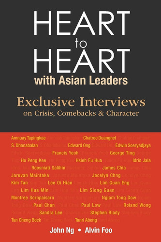 Heart to Heart with Asian Leaders Exclusive Interviews on Crisis, Comebacks and Character