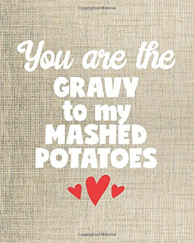 I Love You Journal - You Are the Gravy to My Mashed Potatoes - 8x10 Notebook Dot Grid Journal Paper Cute Positive Love Journal for Women and Girls with Bullet Paper Puns in a Dot Grid Notebook