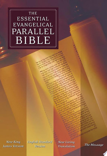 The Essential Evangelical Parallel Bible New King James Version, English Standard Version, New Living Translation, the Message