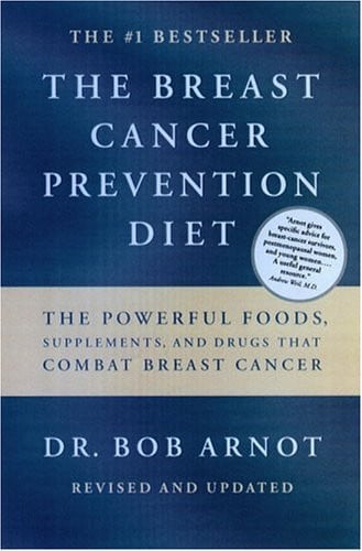 The Breast Cancer Prevention Diet The Powerful Foods, Supplements, and Drugs That Can Save Your Life