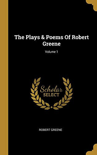 The Plays & Poems Of Robert Greene; Volume 1