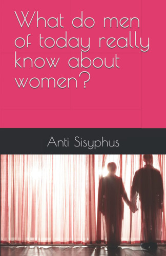 What do men of today really know about women?