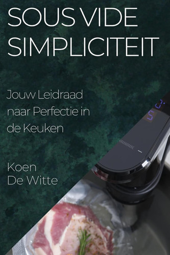 Sous Vide Simpliciteit Jouw Leidraad naar Perfectie in de Keuken