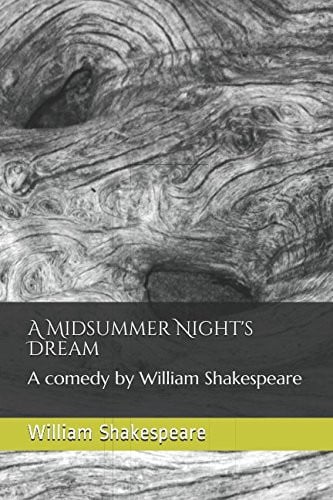 A Midsummer Night's Dream: A comedy by William Shakespeare