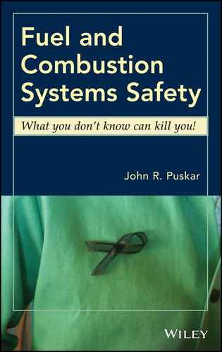 Fuel and Combustion Systems Safety What you don't know can kill you!