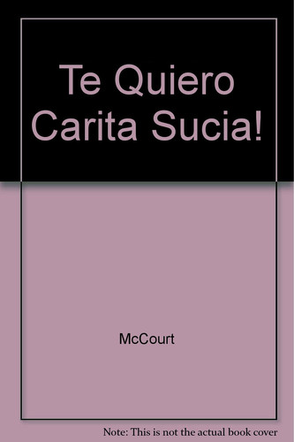 Cover of Te Quiero Carita Sucia! (Spanish Edition)