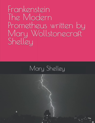 Frankenstein: The Modern Prometheus by Mary Wollstonecraft Shelley