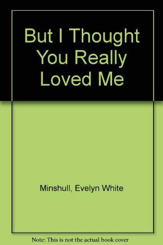 Cover of But I thought you really loved me